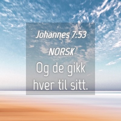 Picture 04 - Johannes 7:53 NORSK - Og de gikk hver til - Bible Verse Picture