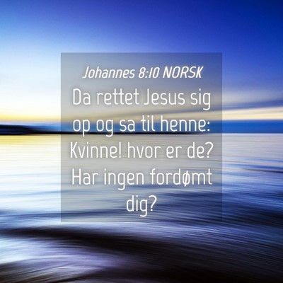 Picture 04 - Johannes 8:10 NORSK - Da rettet Jesus sig op og sa til henne: Kvinne! - Bible Verse Picture
