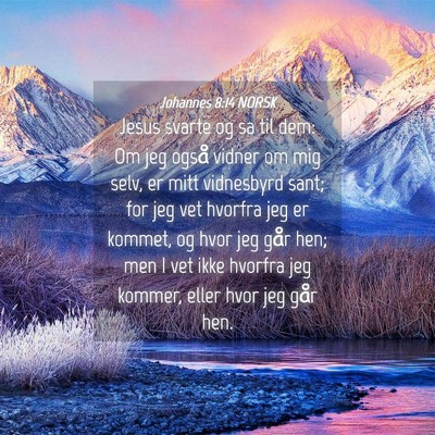 Picture 04 - Johannes 8:14 NORSK - Jesus svarte og sa til dem: Om jeg også vidner - Bible Verse Picture