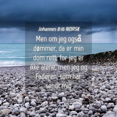 Picture 04 - Johannes 8:16 NORSK - Men om jeg også dømmer, da er min dom rett; for - Bible Verse Picture