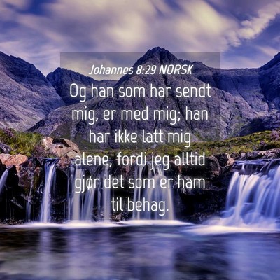 Picture 04 - Johannes 8:29 NORSK - Og han som har sendt mig, er med mig; han har - Bible Verse Picture
