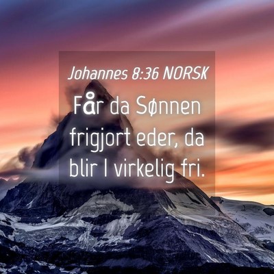 Picture 04 - Johannes 8:36 NORSK - Får da Sønnen frigjort eder, da blir I virkelig - Bible Verse Picture