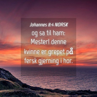 Picture 04 - Johannes 8:4 NORSK - og sa til ham: Mester! denne kvinne er grepet på - Bible Verse Picture