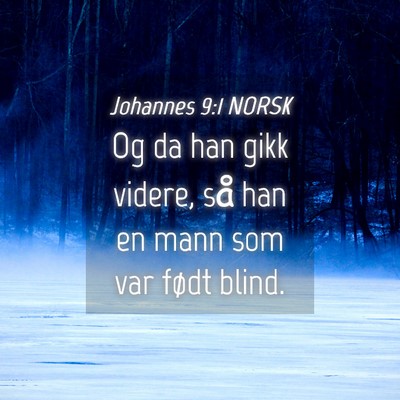 Picture 04 - Johannes 9:1 NORSK - Og da han gikk videre, så han en mann som var - Bible Verse Picture
