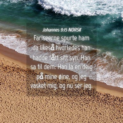 Picture 04 - Johannes 9:15 NORSK - Fariseerne spurte ham da likeså hvorledes han - Bible Verse Picture