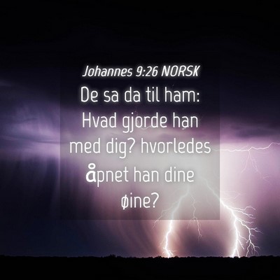 Picture 04 - Johannes 9:26 NORSK - De sa da til ham: Hvad gjorde han med dig? - Bible Verse Picture