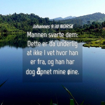Picture 04 - Johannes 9:30 NORSK - Mannen svarte dem: Dette er da underlig at ikke I - Bible Verse Picture