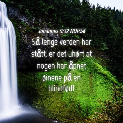 Picture 04 - Johannes 9:32 NORSK - Så lenge verden har stått, er det uhørt at - Bible Verse Picture