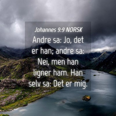 Picture 04 - Johannes 9:9 NORSK - Andre sa: Jo, det er han; andre sa: Nei, men han - Bible Verse Picture