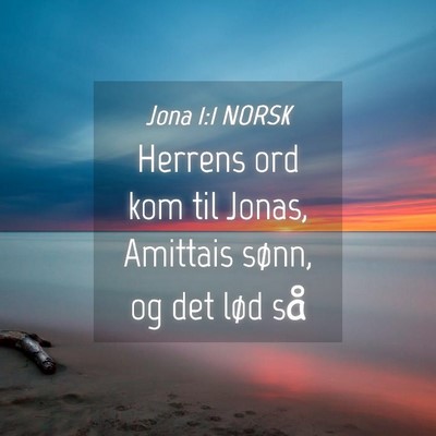 Picture 04 - Jona 1:1 NORSK - Herrens ord kom til Jonas, Amittais sønn, og det - Bible Verse Picture
