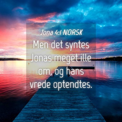 Picture 04 - Jona 4:1 NORSK - Men det syntes Jonas meget ille om, og hans vrede - Bible Verse Picture