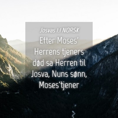 Picture 04 - Josvas 1:1 NORSK - Efter Moses' Herrens tjeners død sa Herren til - Bible Verse Picture