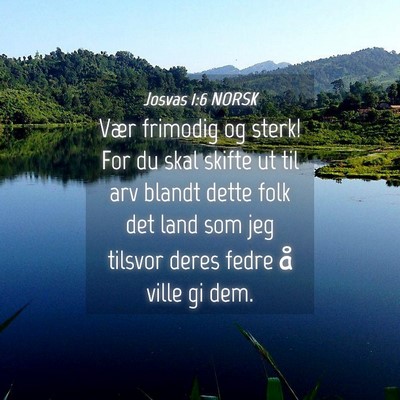 Picture 04 - Josvas 1:6 NORSK - Vær frimodig og sterk! For du skal skifte ut til - Bible Verse Picture