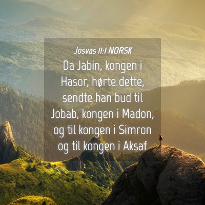 Picture 04 - Josvas 11:1 NORSK - Da Jabin, kongen i Hasor, hørte dette, sendte - Bible Verse Picture
