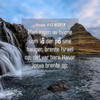 Picture 04 - Josvas 11:13 NORSK - Men ingen av byene som lå der på sine hauger, - Bible Verse Picture