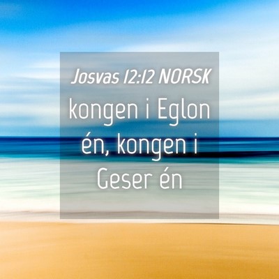 Picture 04 - Josvas 12:12 NORSK - kongen i Eglon én, kongen i Geser - Bible Verse Picture