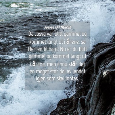 Picture 04 - Josvas 13:1 NORSK - Da Josva var blitt gammel og kommet langt ut i - Bible Verse Picture