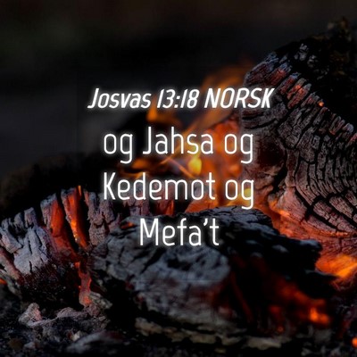Picture 04 - Josvas 13:18 NORSK - og Jahsa og Kedemot og - Bible Verse Picture