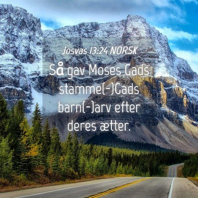Picture 04 - Josvas 13:24 NORSK - Så gav Moses Gads stamme(-)Gads barn(-)arv efter - Bible Verse Picture