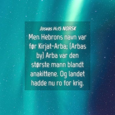 Picture 04 - Josvas 14:15 NORSK - Men Hebrons navn var før Kirjat-Arba; {Arbas by} - Bible Verse Picture