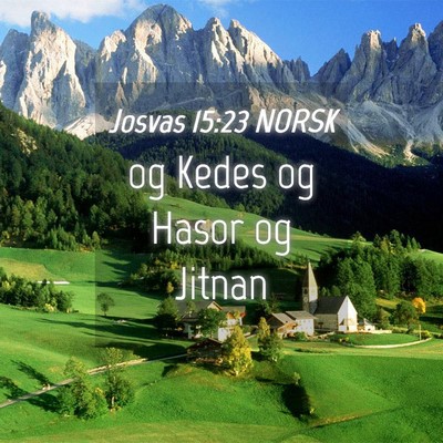 Picture 04 - Josvas 15:23 NORSK - og Kedes og Hasor og - Bible Verse Picture