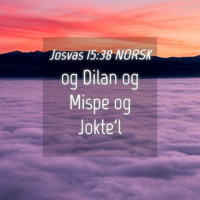 Picture 04 - Josvas 15:38 NORSK - og Dilan og Mispe og - Bible Verse Picture