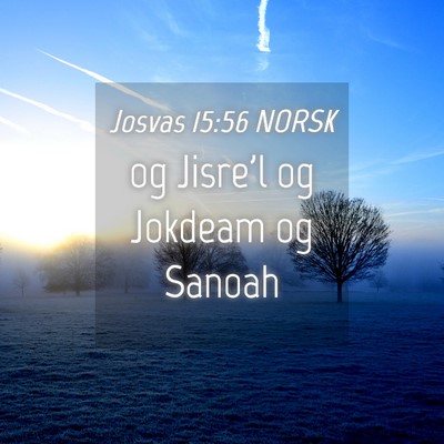 Picture 04 - Josvas 15:56 NORSK - og Jisre'l og Jokdeam og - Bible Verse Picture