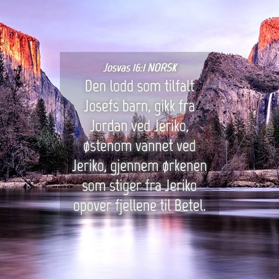 Picture 04 - Josvas 16:1 NORSK - Den lodd som tilfalt Josefs barn, gikk fra Jordan - Bible Verse Picture