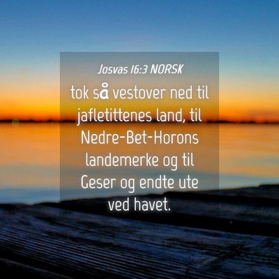 Picture 04 - Josvas 16:3 NORSK - tok så vestover ned til jafletittenes land, til - Bible Verse Picture