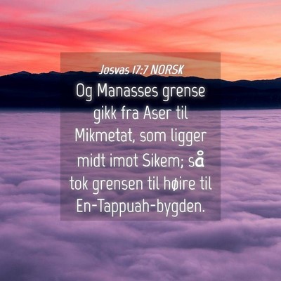 Picture 04 - Josvas 17:7 NORSK - Og Manasses grense gikk fra Aser til Mikmetat, - Bible Verse Picture