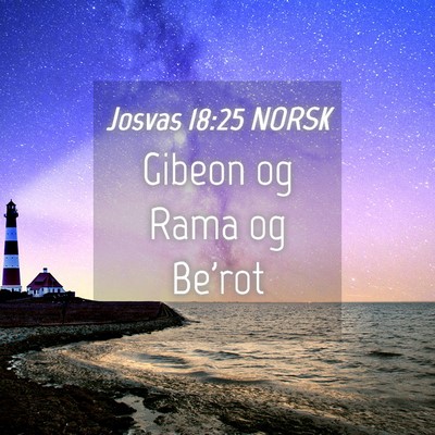 Picture 04 - Josvas 18:25 NORSK - Gibeon og Rama og - Bible Verse Picture