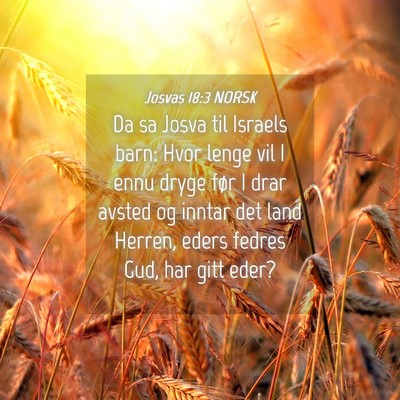 Picture 04 - Josvas 18:3 NORSK - Da sa Josva til Israels barn: Hvor lenge vil I - Bible Verse Picture