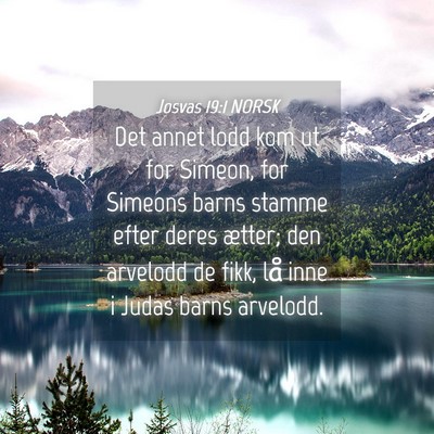 Picture 04 - Josvas 19:1 NORSK - Det annet lodd kom ut for Simeon, for Simeons - Bible Verse Picture