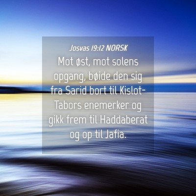Picture 04 - Josvas 19:12 NORSK - Mot øst, mot solens opgang, bøide den sig fra - Bible Verse Picture