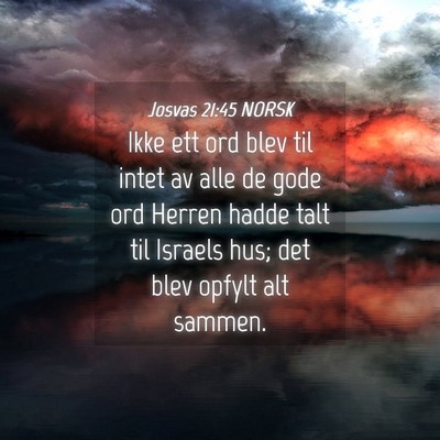Picture 04 - Josvas 21:45 NORSK - Ikke ett ord blev til intet av alle de gode ord - Bible Verse Picture