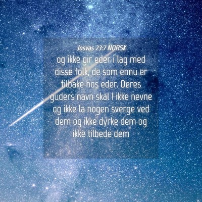 Picture 04 - Josvas 23:7 NORSK - og ikke gir eder i lag med disse folk, de som - Bible Verse Picture