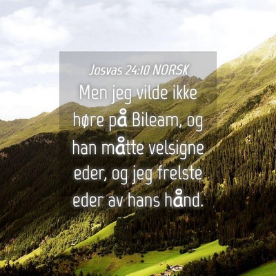 Picture 04 - Josvas 24:10 NORSK - Men jeg vilde ikke høre på Bileam, og han - Bible Verse Picture