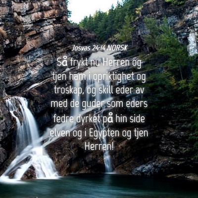 Picture 04 - Josvas 24:14 NORSK - Så frykt nu Herren og tjen ham i opriktighet og - Bible Verse Picture