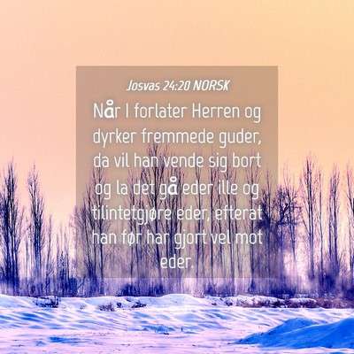 Picture 04 - Josvas 24:20 NORSK - Når I forlater Herren og dyrker fremmede guder, - Bible Verse Picture