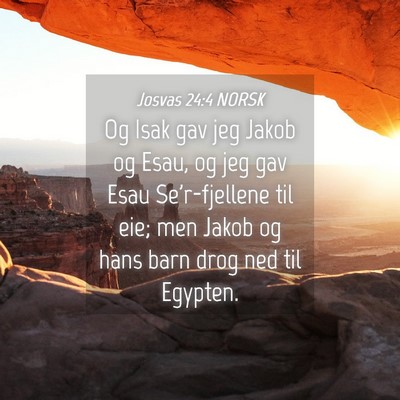 Picture 04 - Josvas 24:4 NORSK - Og Isak gav jeg Jakob og Esau, og jeg gav Esau - Bible Verse Picture