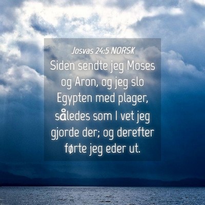 Picture 04 - Josvas 24:5 NORSK - Siden sendte jeg Moses og Aron, og jeg slo - Bible Verse Picture