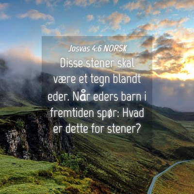 Picture 04 - Josvas 4:6 NORSK - Disse stener skal være et tegn blandt eder. Når - Bible Verse Picture