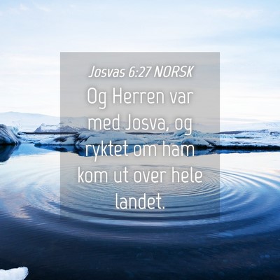 Picture 04 - Josvas 6:27 NORSK - Og Herren var med Josva, og ryktet om ham kom ut - Bible Verse Picture
