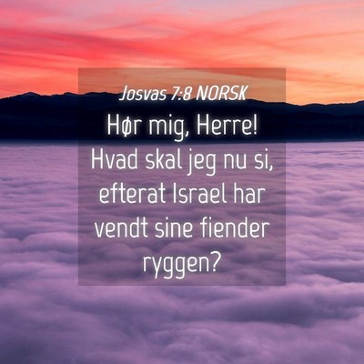 Picture 04 - Josvas 7:8 NORSK - Hør mig, Herre! Hvad skal jeg nu si, efterat - Bible Verse Picture