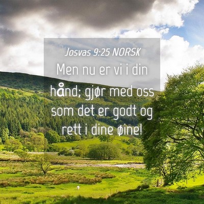 Picture 04 - Josvas 9:25 NORSK - Men nu er vi i din hånd; gjør med oss som det - Bible Verse Picture