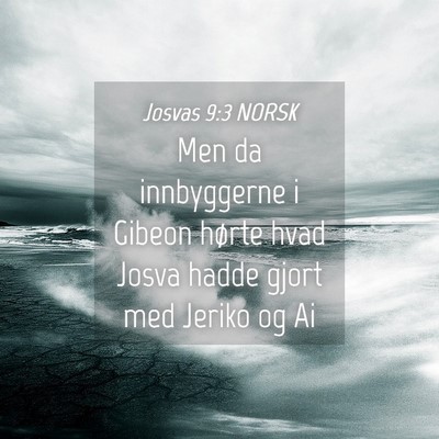 Picture 04 - Josvas 9:3 NORSK - Men da innbyggerne i Gibeon hørte hvad Josva - Bible Verse Picture