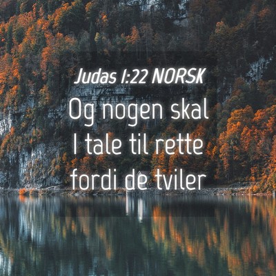 Picture 04 - Judas 1:22 NORSK - Og nogen skal I tale til rette fordi de - Bible Verse Picture