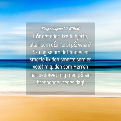 Picture 04 - Klagesangene 1:12 NORSK - Går det eder ikke til hjerte, alle I som går - Bible Verse Picture
