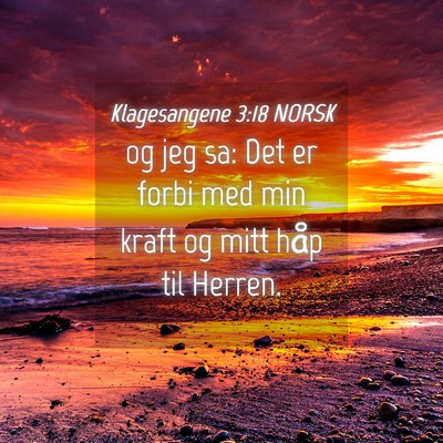 Picture 04 - Klagesangene 3:18 NORSK - og jeg sa: Det er forbi med min kraft og mitt - Bible Verse Picture