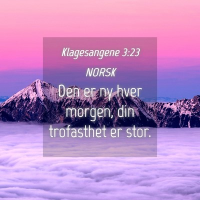Picture 04 - Klagesangene 3:23 NORSK - Den er ny hver morgen, din trofasthet er - Bible Verse Picture